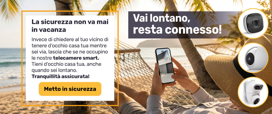 Parti per le vacanze in tutta tranquillit&agrave; grazie alle nostre telecamere di sicurezza