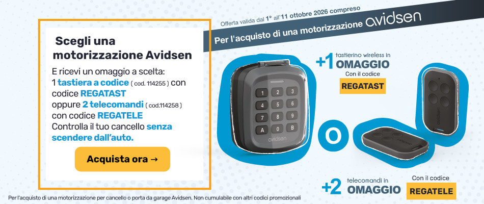 Se compri un sistema di motorizzazione Avidsen: 1 codice digitale IN OMAGGIO con il codice REGATAST oppure 2 telecomandi IN OMAGGIO con il codice REGATELE